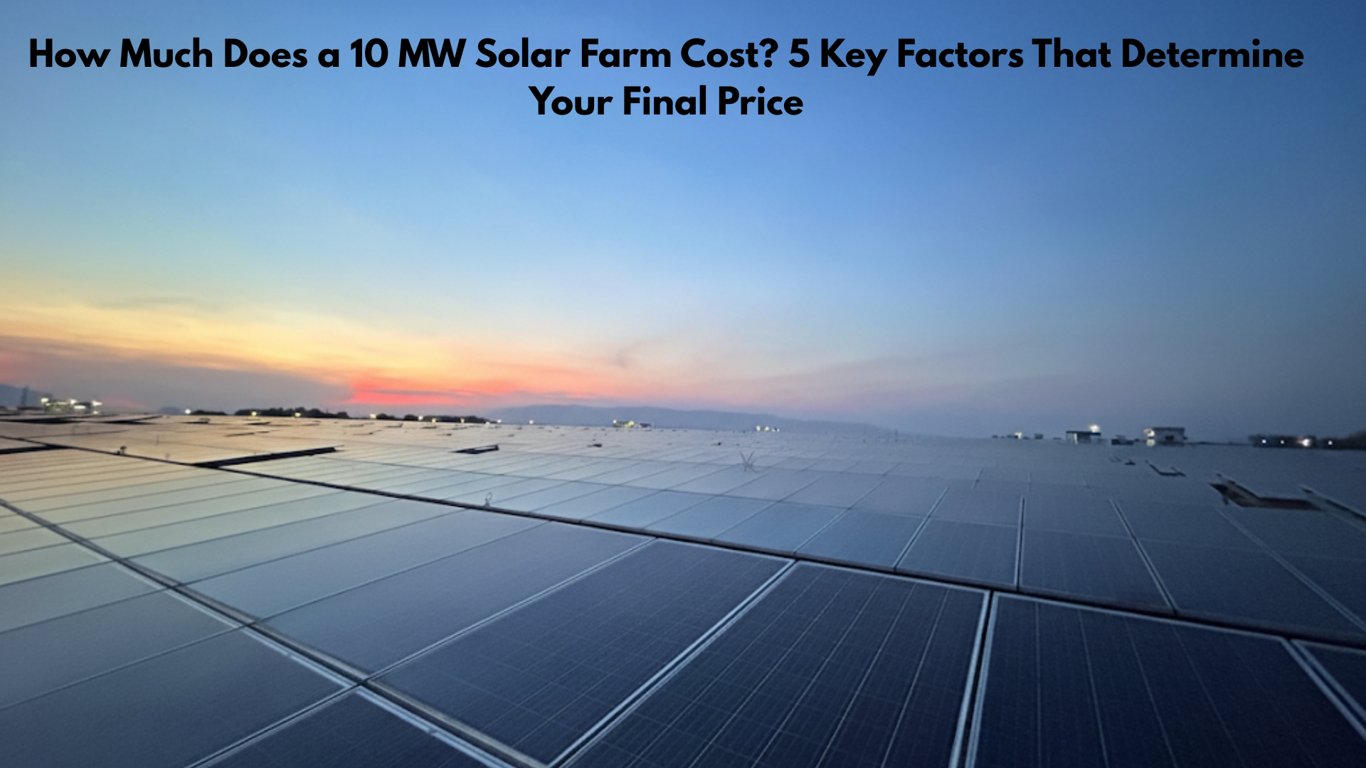 How Much Does a 10 MW Solar Farm Cost?